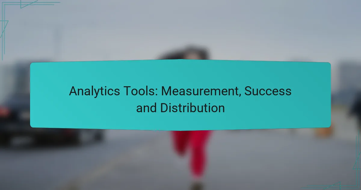 Analytics Tools: Measurement, Success and Distribution