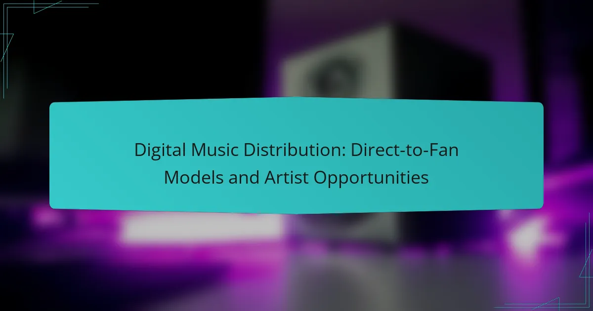 Digital Music Distribution: Direct-to-Fan Models and Artist Opportunities