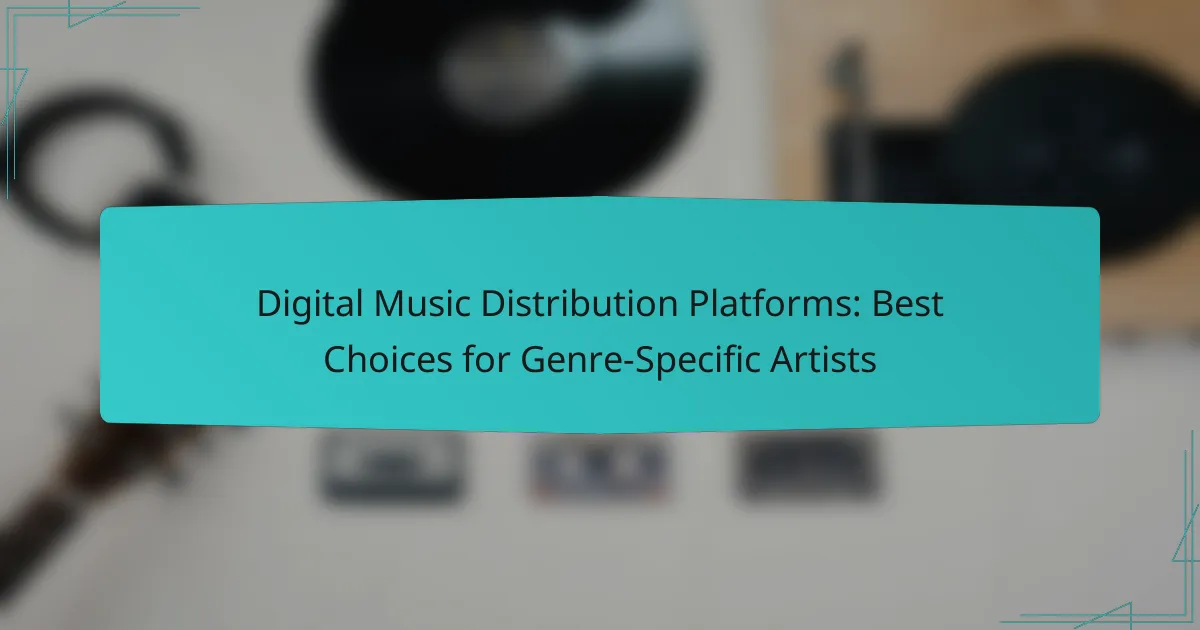 Digital Music Distribution Platforms: Best Choices for Genre-Specific Artists