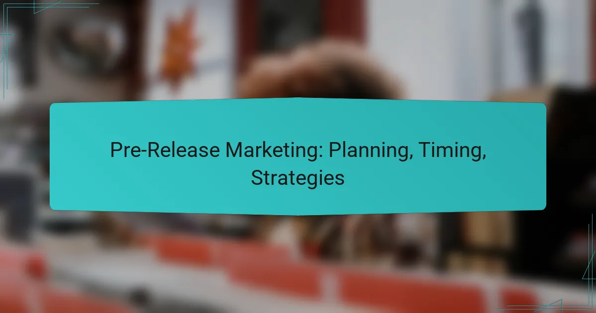 Pre-Release Marketing: Planning, Timing, Strategies