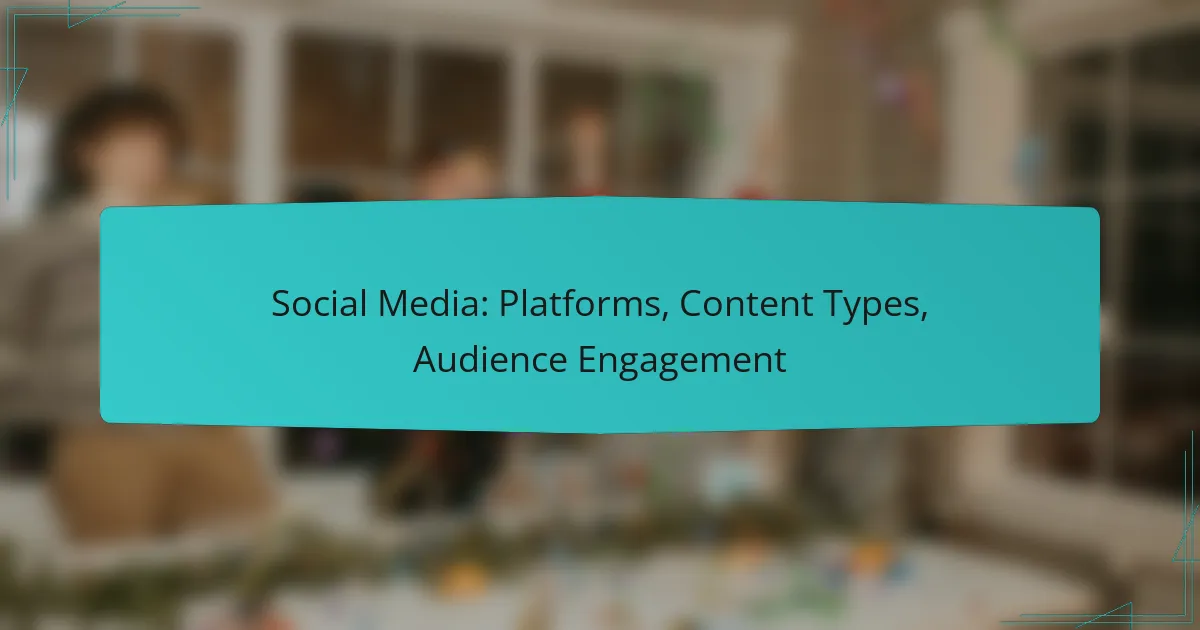 Social Media: Platforms, Content Types, Audience Engagement