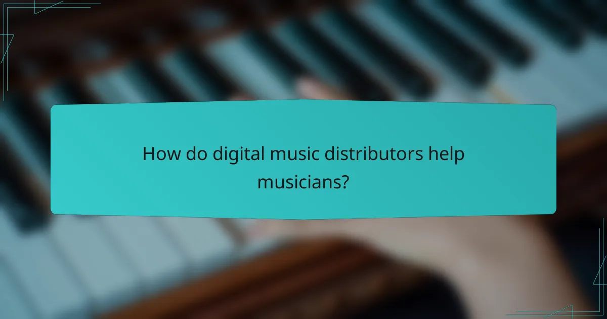 How do digital music distributors help musicians?