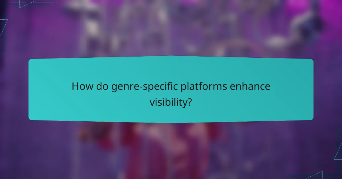 How do genre-specific platforms enhance visibility?