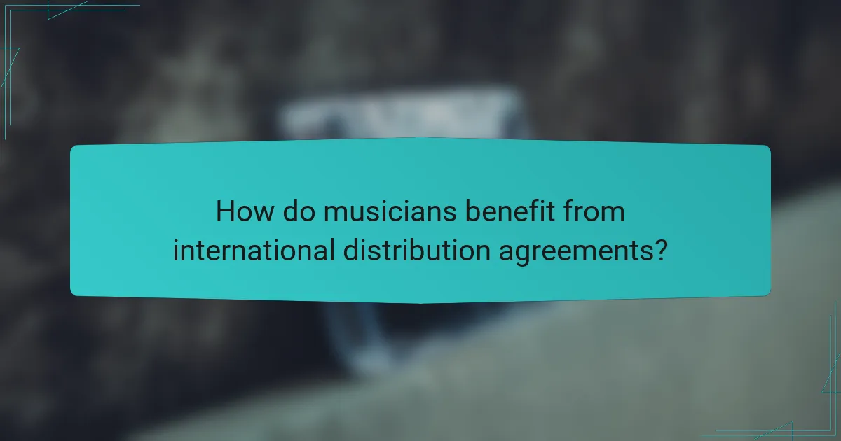 How do musicians benefit from international distribution agreements?