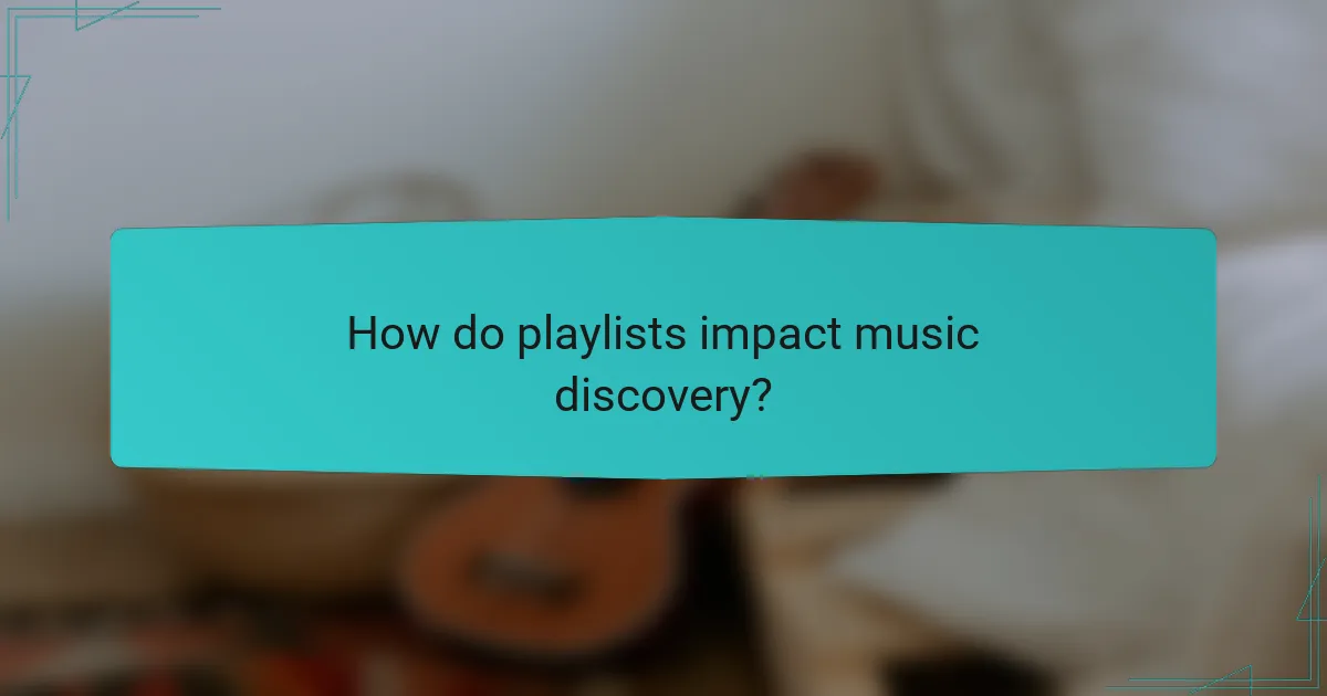 How do playlists impact music discovery?