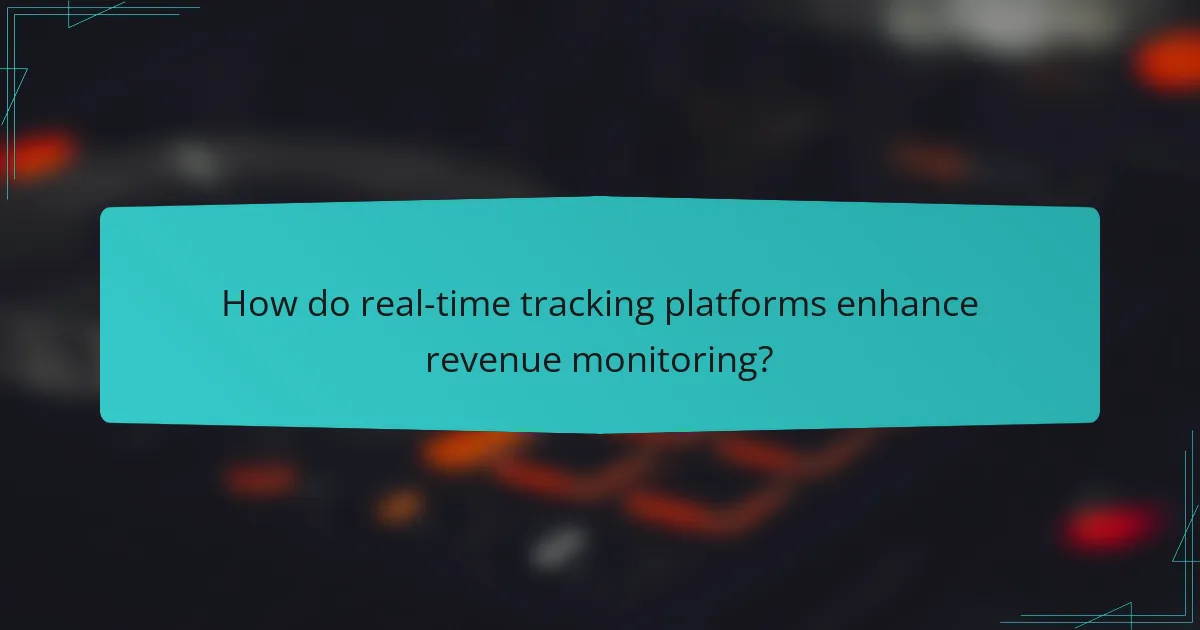 How do real-time tracking platforms enhance revenue monitoring?