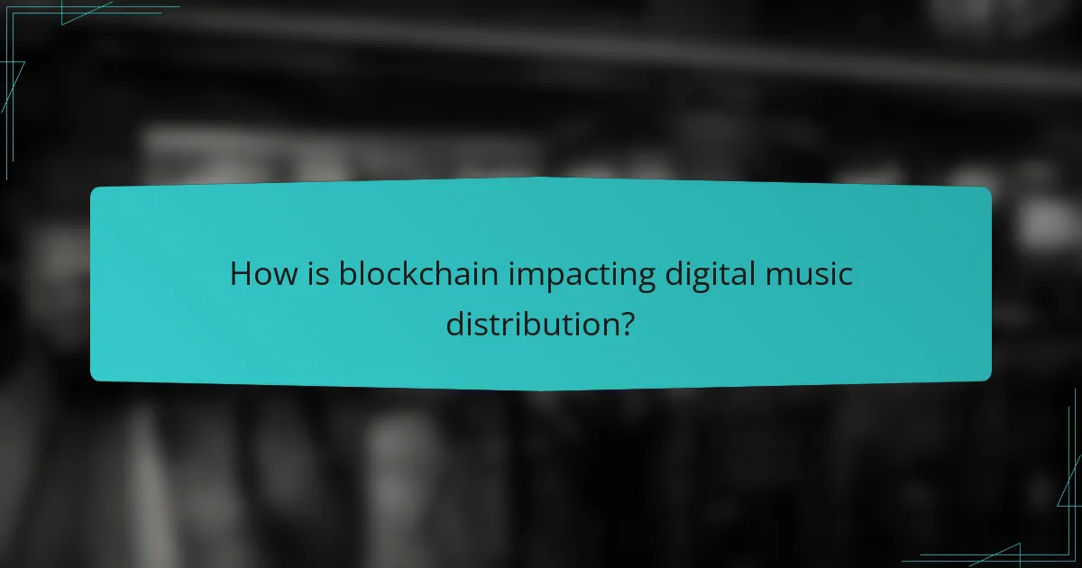 How is blockchain impacting digital music distribution?