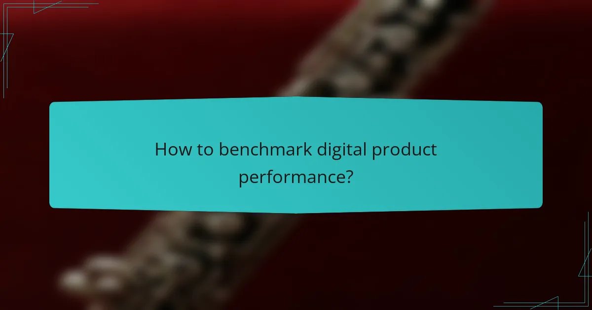 How to benchmark digital product performance?