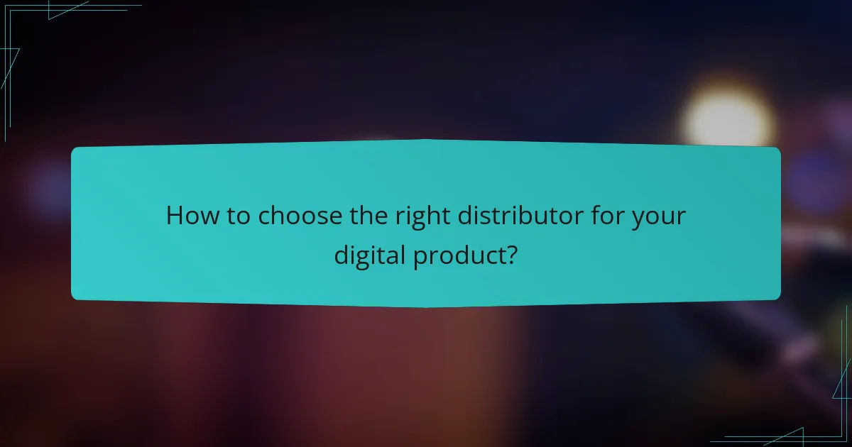 How to choose the right distributor for your digital product?