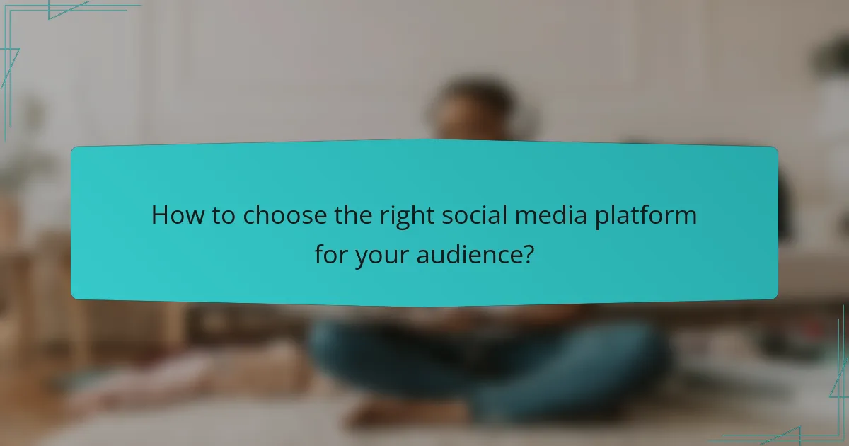 How to choose the right social media platform for your audience?