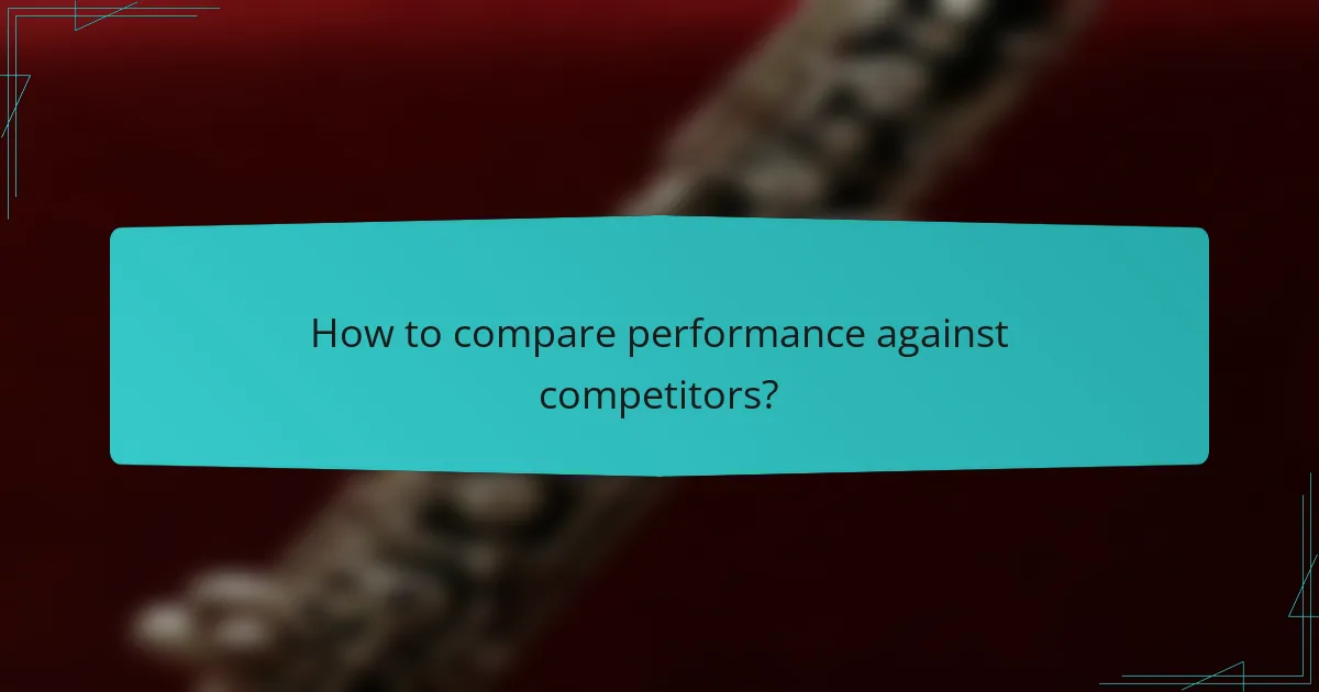 How to compare performance against competitors?