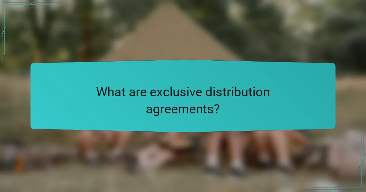 What are exclusive distribution agreements?