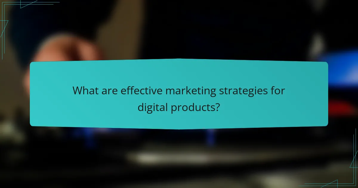 What are effective marketing strategies for digital products?