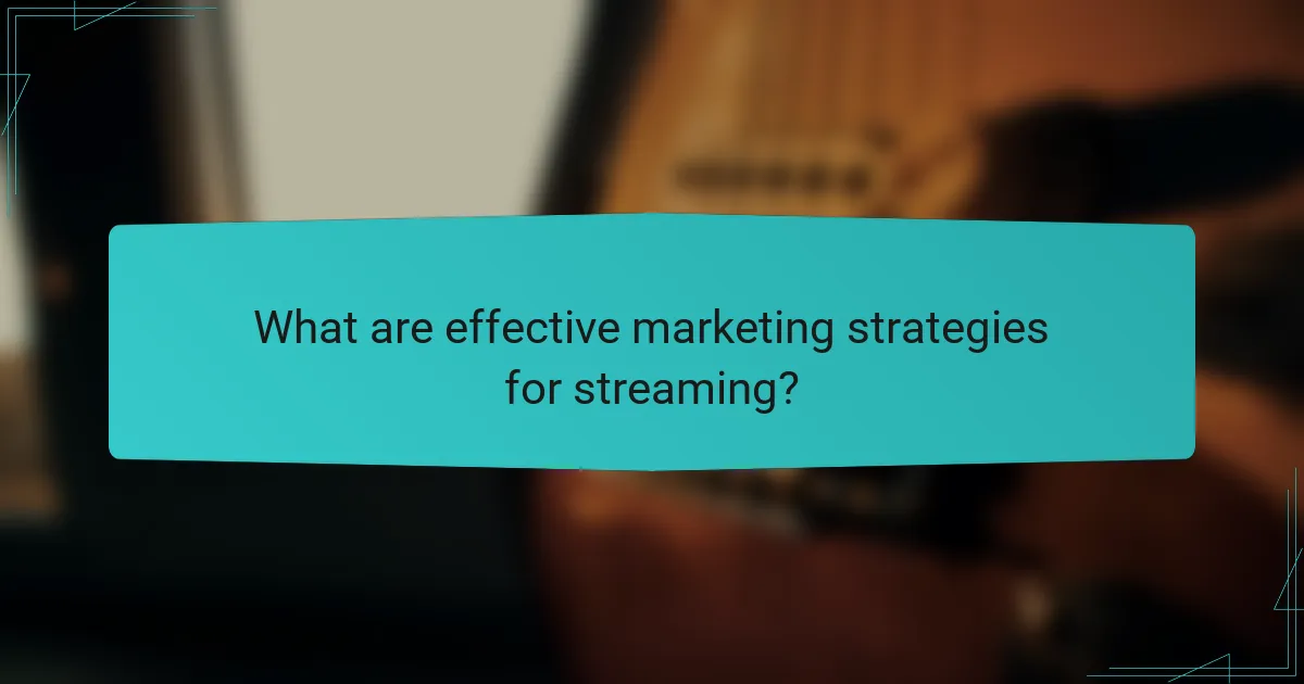 What are effective marketing strategies for streaming?