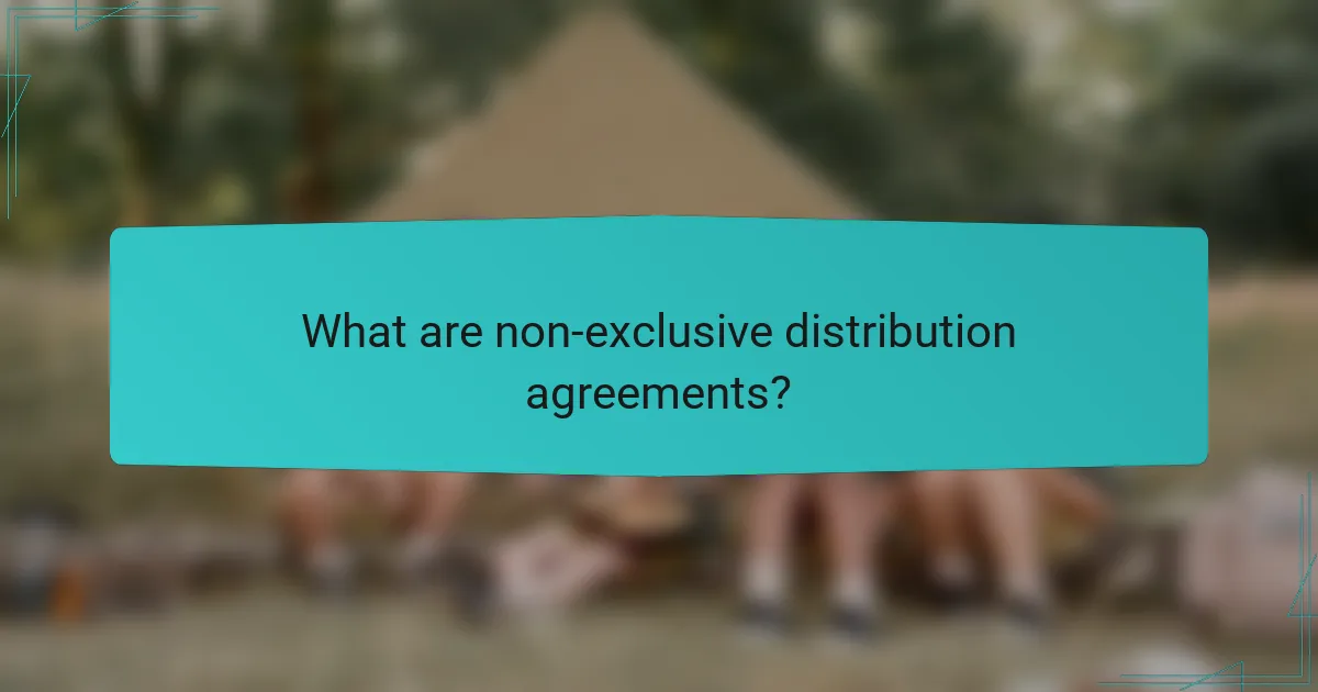 What are non-exclusive distribution agreements?