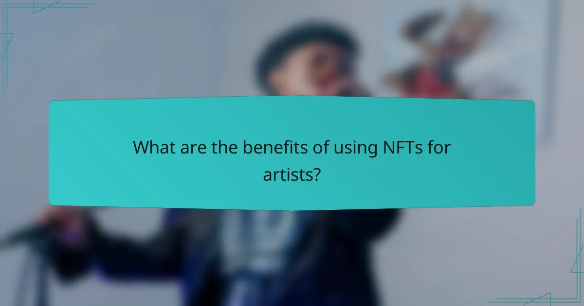 What are the benefits of using NFTs for artists?