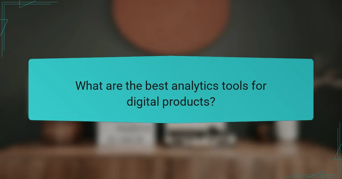 What are the best analytics tools for digital products?
