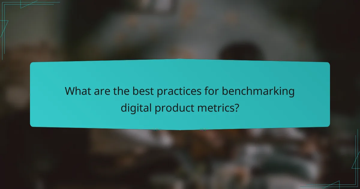 What are the best practices for benchmarking digital product metrics?