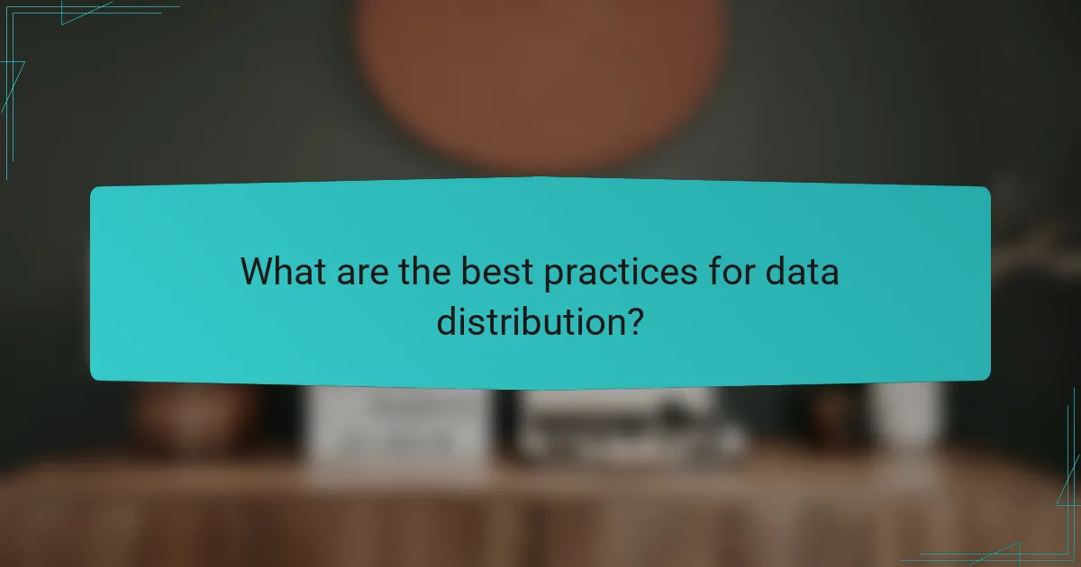 What are the best practices for data distribution?