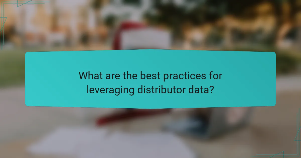 What are the best practices for leveraging distributor data?