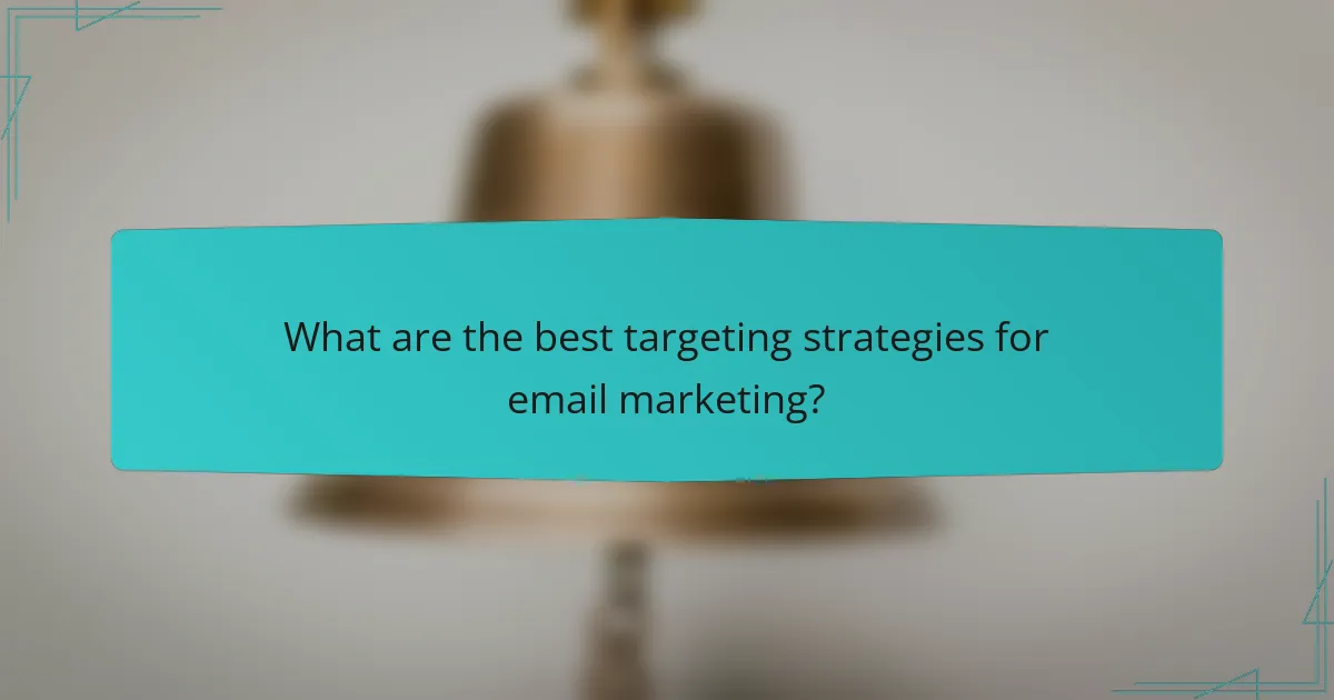 What are the best targeting strategies for email marketing?