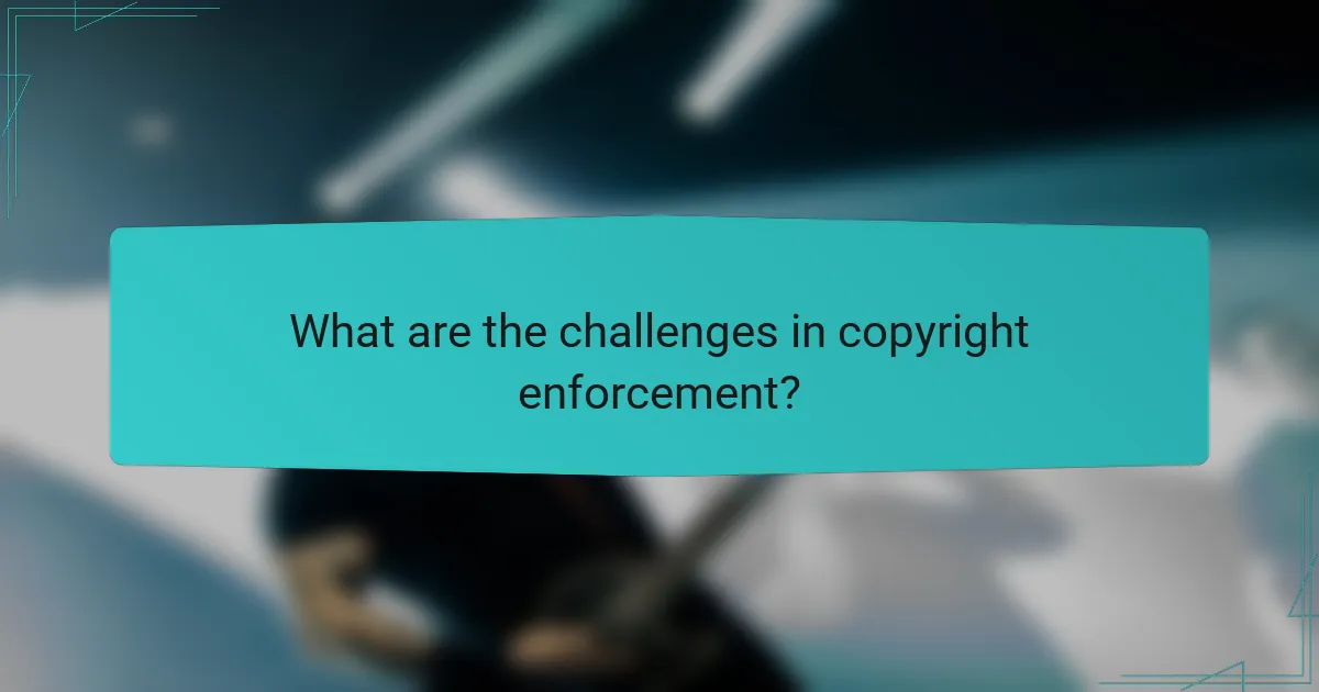 What are the challenges in copyright enforcement?