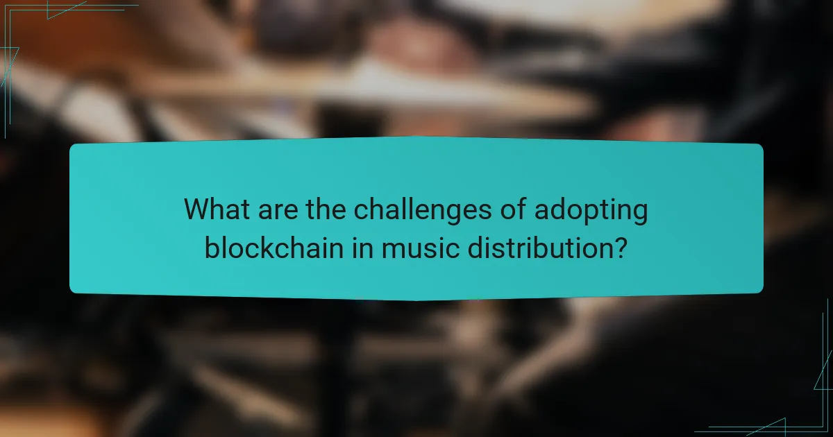What are the challenges of adopting blockchain in music distribution?