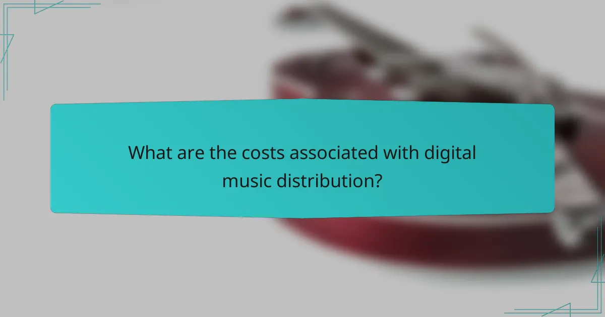 What are the costs associated with digital music distribution?