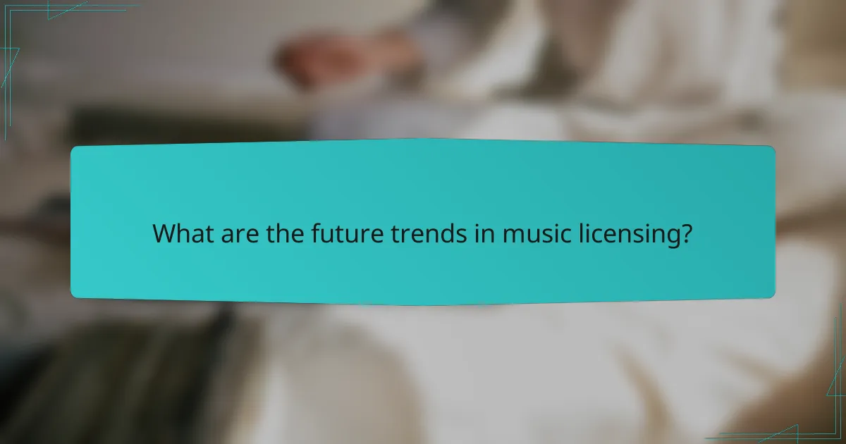 What are the future trends in music licensing?
