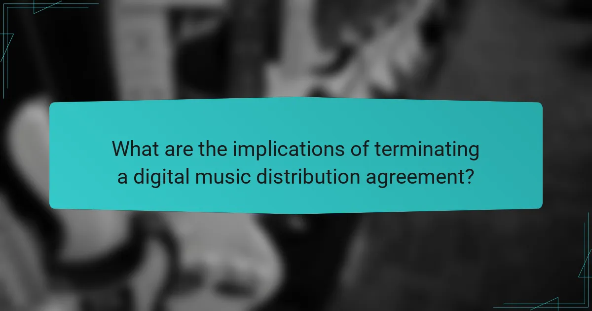 What are the implications of terminating a digital music distribution agreement?