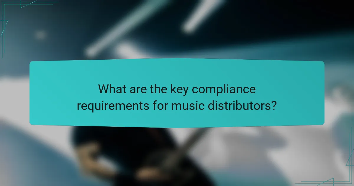 What are the key compliance requirements for music distributors?