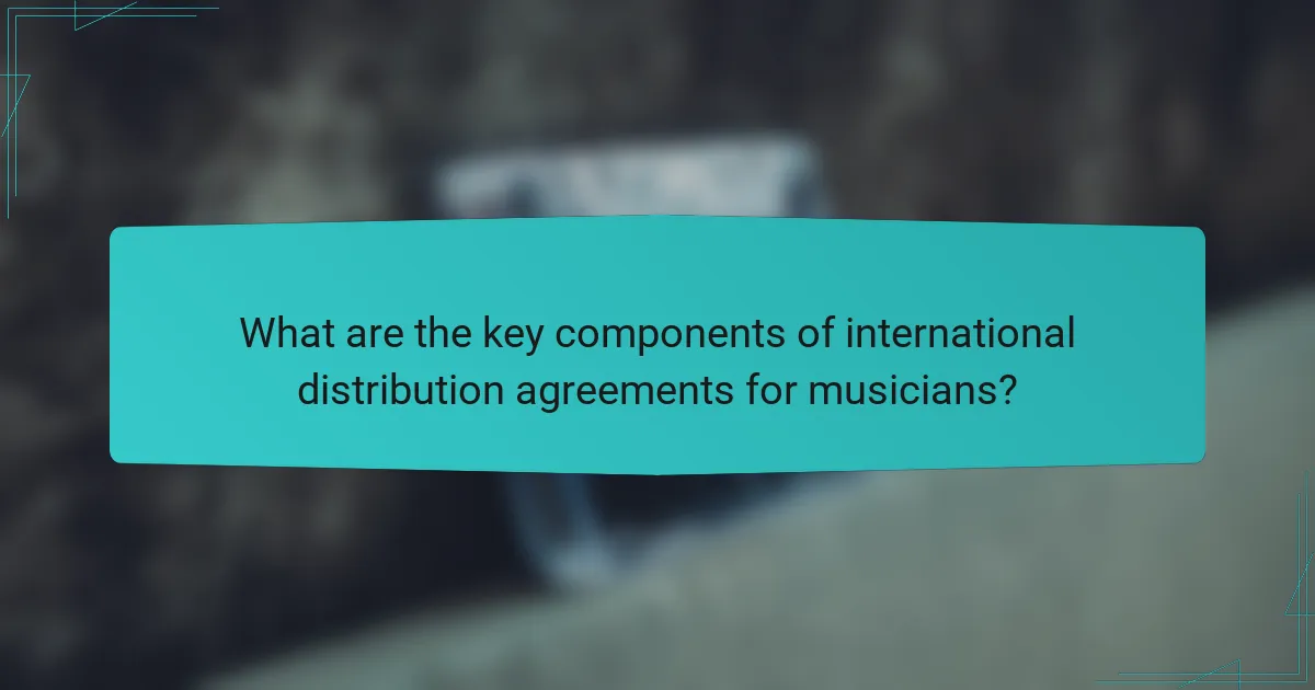 What are the key components of international distribution agreements for musicians?
