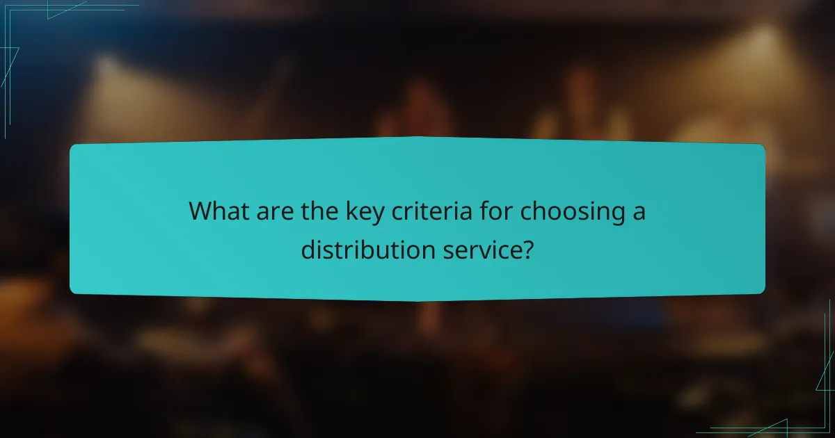 What are the key criteria for choosing a distribution service?