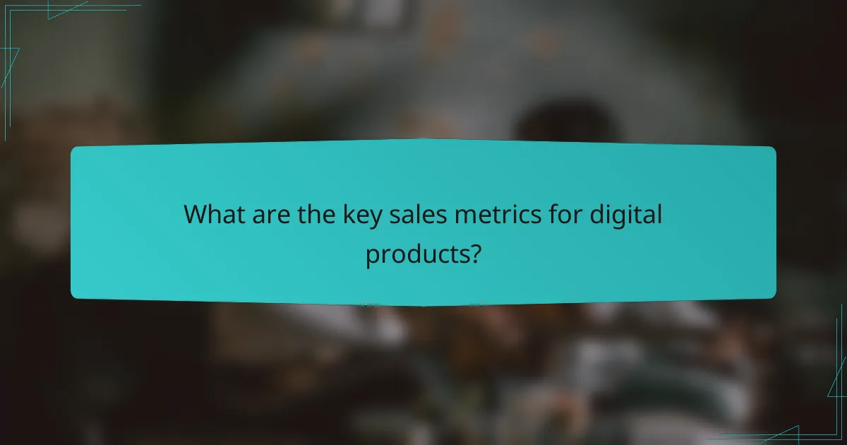 What are the key sales metrics for digital products?