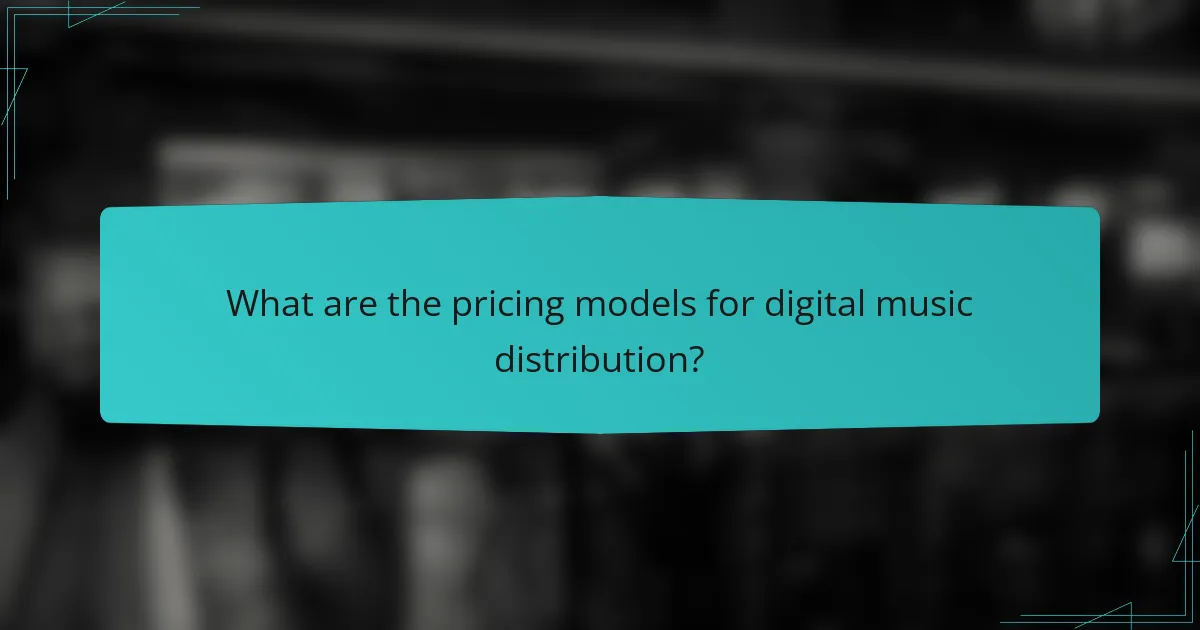 What are the pricing models for digital music distribution?