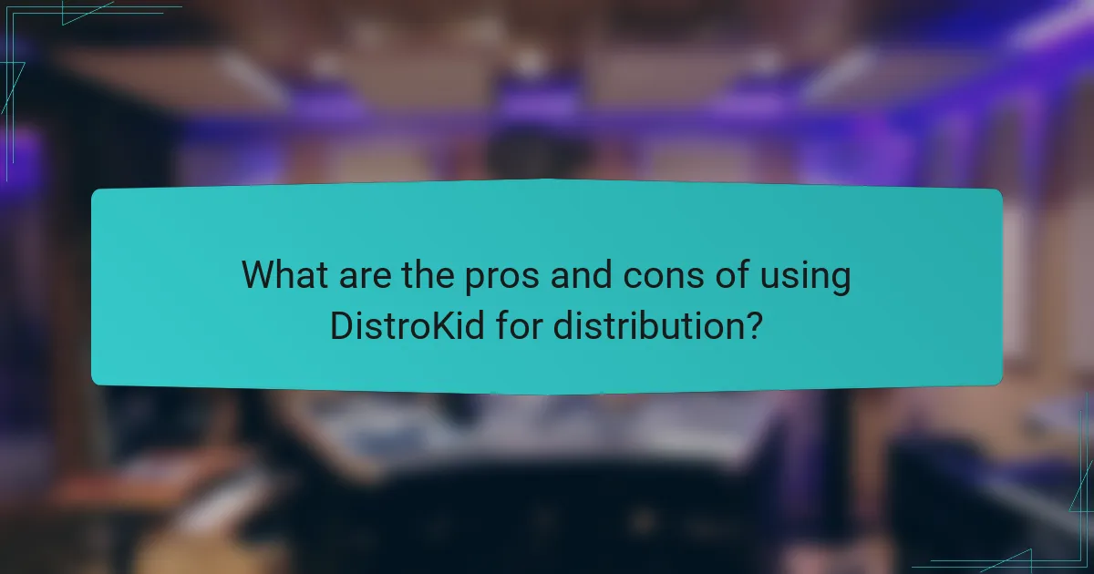 What are the pros and cons of using DistroKid for distribution?