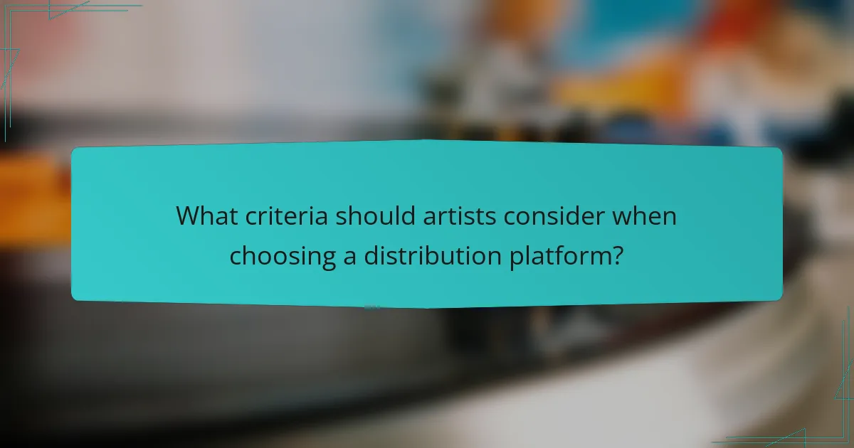 What criteria should artists consider when choosing a distribution platform?