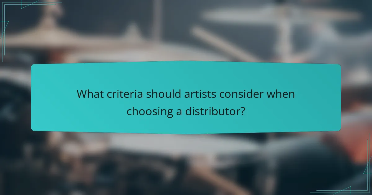 What criteria should artists consider when choosing a distributor?