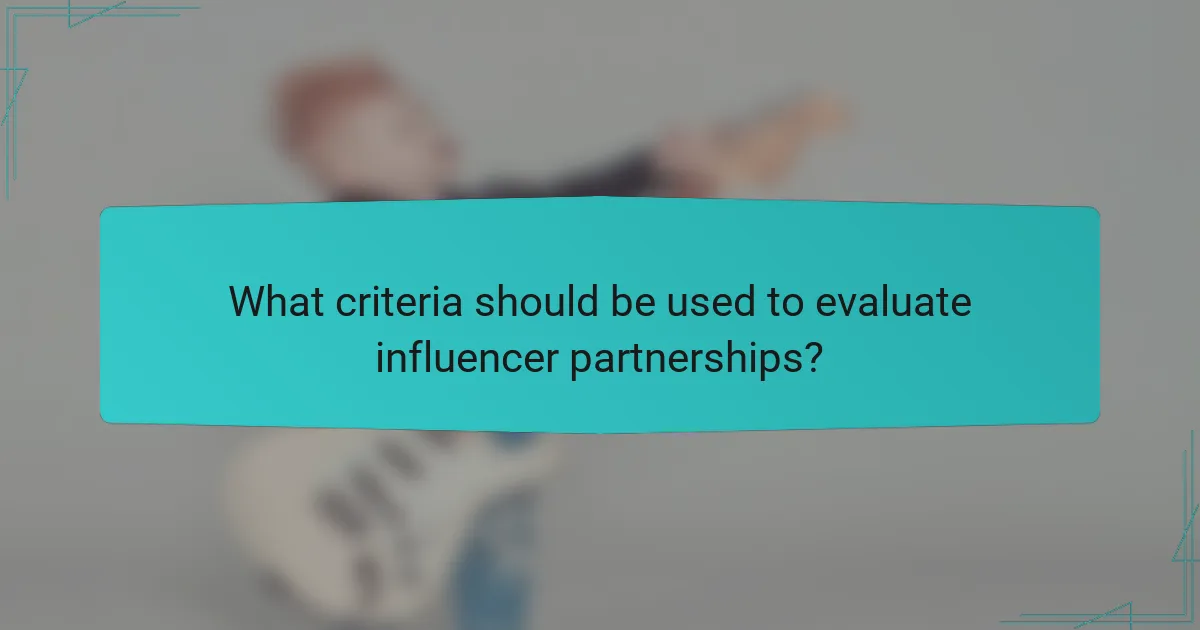 What criteria should be used to evaluate influencer partnerships?