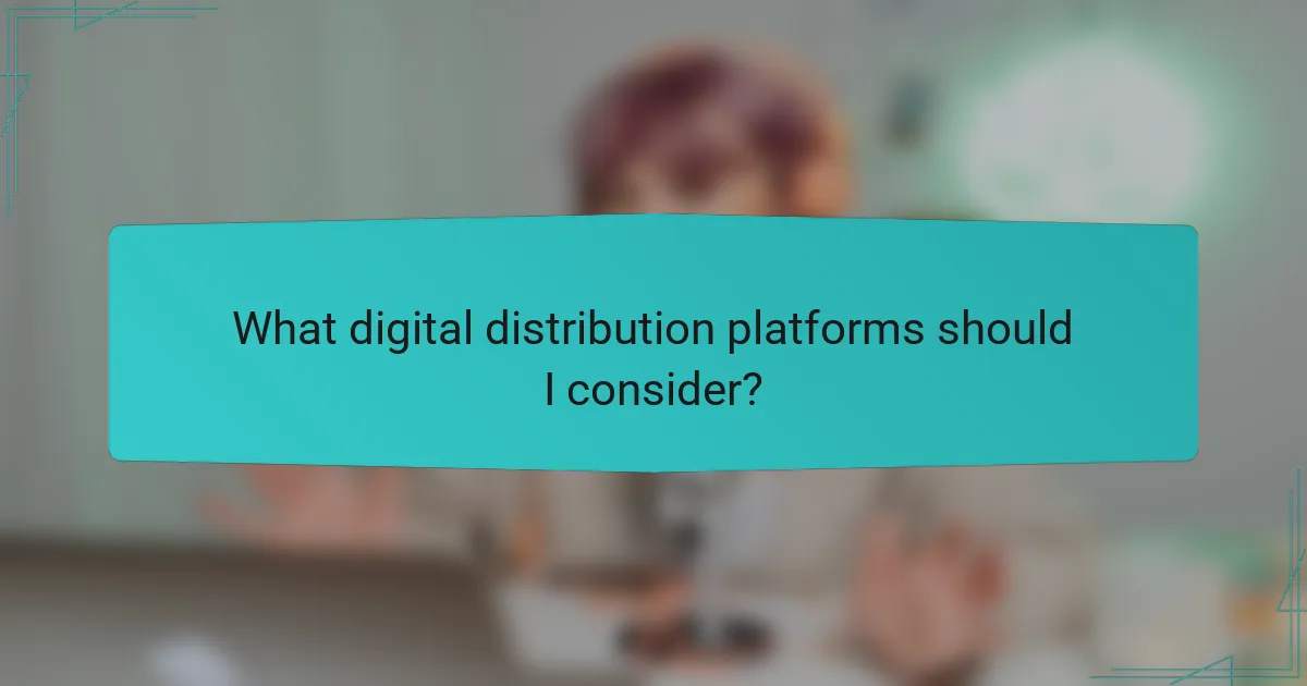 What digital distribution platforms should I consider?
