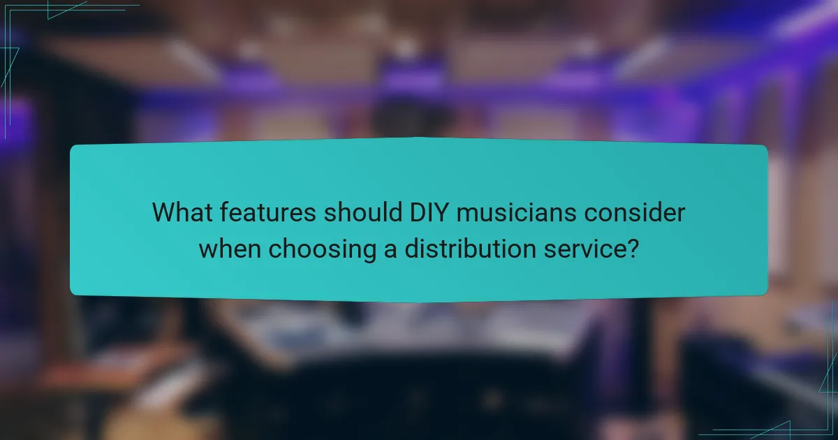 What features should DIY musicians consider when choosing a distribution service?