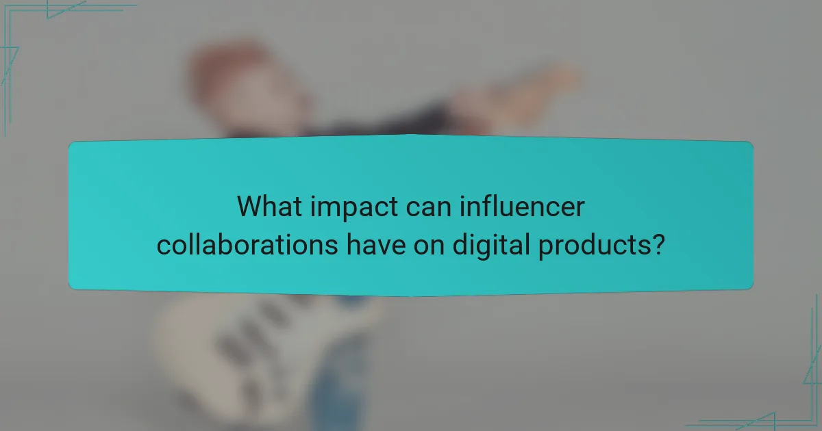 What impact can influencer collaborations have on digital products?