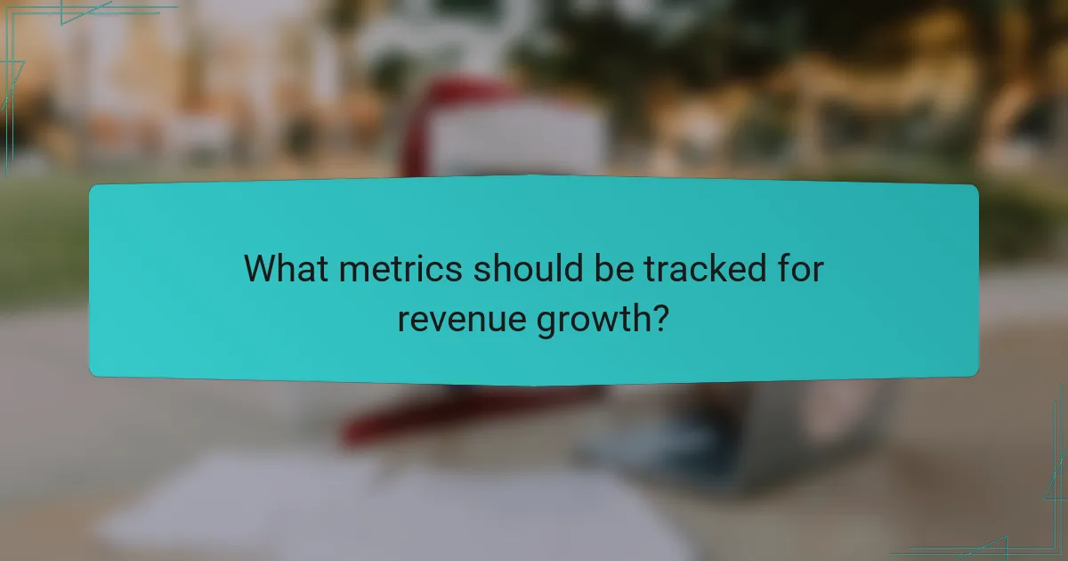 What metrics should be tracked for revenue growth?