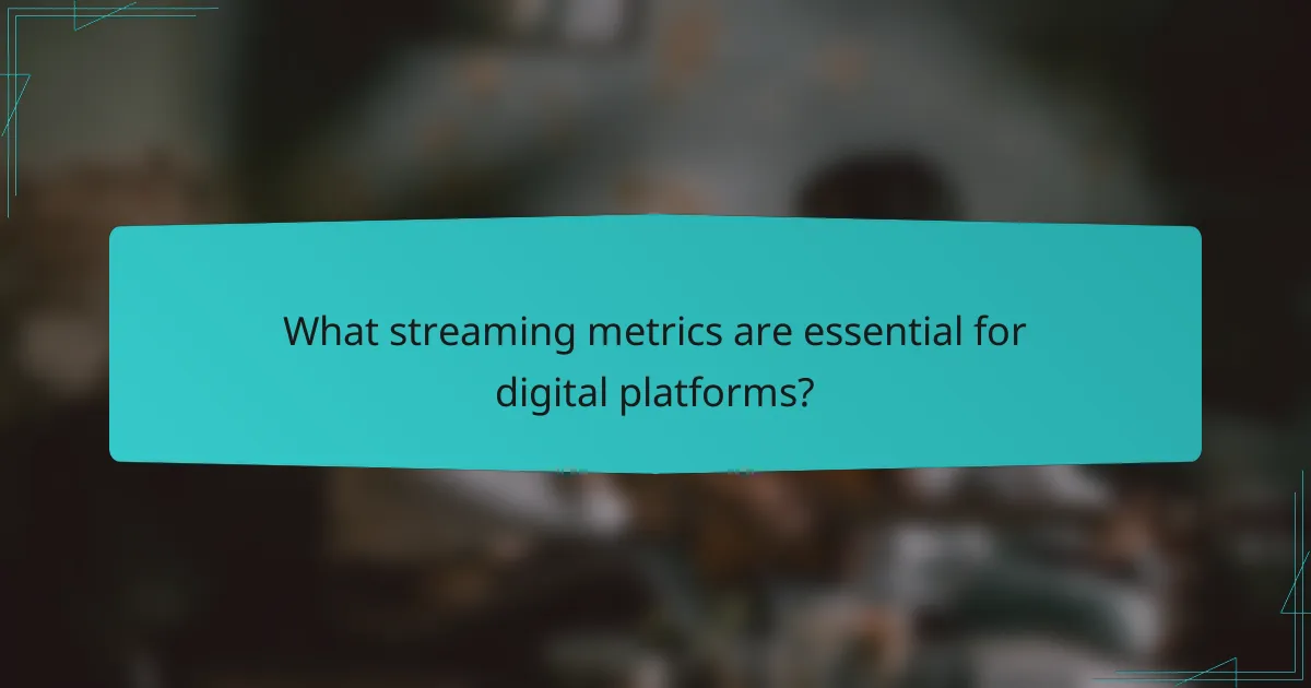 What streaming metrics are essential for digital platforms?