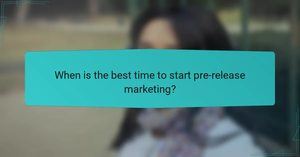 When is the best time to start pre-release marketing?