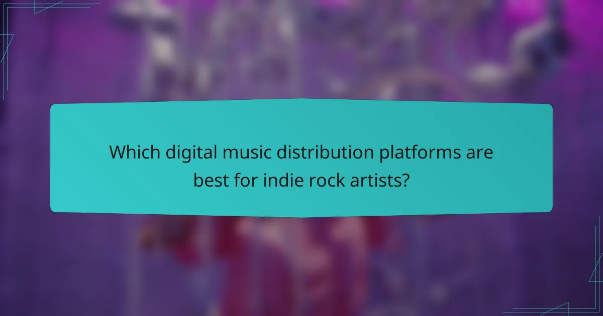Which digital music distribution platforms are best for indie rock artists?